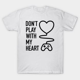 Don't Play With My Heart - 1 T-Shirt